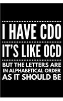I have CDO it's like OCD but the letters are in alphabetical order as it should be