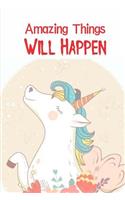 Amazing Things Will Happen: Cute Unicorn Diary Composition Journal Notebook - For Teens Boys Girls Students Teachers Adults Kids - College Ruled Lined Pages - 6x9 110 White Pag