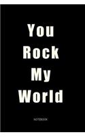 You Rock My World Notebook