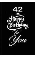 42 Happy birthday to you: funny and cute blank lined journal Notebook, Diary, planner Happy 42nd fourty-second Birthday Gift for fourty two year old daughter, son, boyfriend,