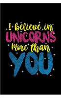 I Believe In Unicorns More Than You