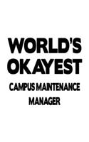 World's Okayest Campus Maintenance Manager: Creative Campus Maintenance Manager Notebook, Campus Maintenance Managing/Organizer Journal Gift, Diary, Doodle Gift or Notebook - 6 x 9 Compact Siz