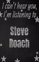 I can't hear you, I'm listening to Steve Roach creative writing lined notebook