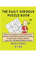 The Daily Sudokus Puzzle Book #8: Discover The Japanese Art Of Sudoku Puzzles And Start Solving Advanced Numerical Problems To Improve Your Cognitive Abilities (Large Print, 100 Medi