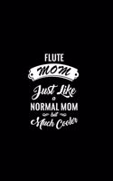 Flute Mom Just Like a Normal Mom But Much Cooler: A 6 X 9 Inch Matte Softcover Paperback Notebook Journal with 120 Blank Lined Pages