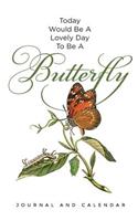 Today Would Be a Lovely Day to Be a Butterfly: Blank Lined Journal with Calendar for Butterfly Lovers