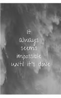 It Always Seems Impossible Until It's Done: 110 Pages Journal or Diary 55 Lined Pages and 55 Blank Pages to Write in Ideas, Draw or Doodle