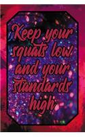 Keep Your Squats Low and Your Standards High: Fitness Blank Lined Journal 120 Pages 6x9 - Elegant Workout Design for Men & Women - Empty Ruled Notebook with Page Numbers and Creamy Paper