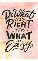 Do What is Right Not What is Easy
