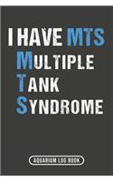 I Have MTS Multiple Tank Syndrome: Aquarium Log Book 120 Pages 6 x 9