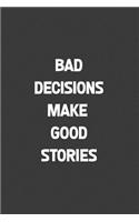 Bad Decisions Make Good Stories: A humorous sarcastic notebook journal gift for coworkers, your boss, or yourself