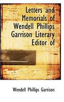 Letters and Memorials of Wendell Phillips Garrison Literary Editor of: (English)