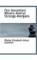 Our Ancestors Miners-Averys Strongs-Morgans