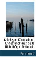 Catalogue G N Ral Des Livres Imprim?'s de La Biblioth Que Nationale