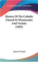 History Of The Catholic Church In Woonsocket And Vicinity (1903)