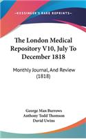 The London Medical Repository V10, July To December 1818