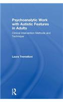 Psychoanalytic Work with Autistic Features in Adults: Clinical Intervention Methods and Technique