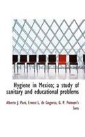 Hygiene in Mexico; A Study of Sanitary and Educational Problems