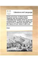 The Ovid's Art of Love. in Three Books. Together with His Remedy of Love. Translated Into English Verse by Several Eminent Hands. to Which Are Added