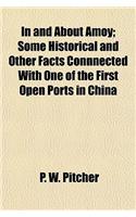 In and about Amoy; Some Historical and Other Facts Connnected with One of the First Open Ports in China