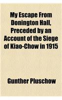 My Escape from Donington Hall, Preceded by an Account of the Siege of Kiao-Chow in 1915