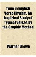 Time in English Verse Rhythm; An Empirical Study of Typical Verses by the Graphic Method