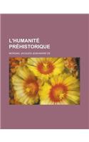 L'Humanite Prehistorique: (French)