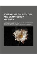 Journal of Balneology and Climatology Volume 4; The Quarterly Journal of the British Balneological and Climatological Society