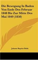 Die Bewegung in Baden Von Ende Des Februar 1848 Bis Zur Mitte Des Mai 1849 (1850)