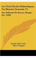 Les Trois Siecles Palinodiques, Ou Histoire Generale V1