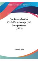 Die Beweislast Im Civil-Verwaltungs Und Strafprozesse (1903)