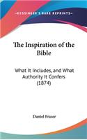 The Inspiration of the Bible: What It Includes, and What Authority It Confers (1874)