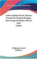 Lettres Intimes de M. Horace Vernet de L'Institut Pendant Son Voyage En Russie 1842 Et 1843 (1856)