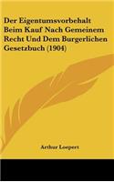 Der Eigentumsvorbehalt Beim Kauf Nach Gemeinem Recht Und Dem Burgerlichen Gesetzbuch (1904)