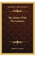 The Matter with Nervousness