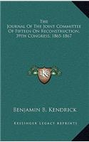 Journal of the Joint Committee of Fifteen on Reconstruction, 39th Congress, 1865-1867