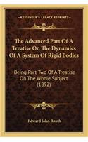 The Advanced Part Of A Treatise On The Dynamics Of A System Of Rigid Bodies: Being Part Two Of A Treatise On The Whole Subject (1892)(English)
