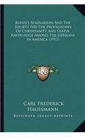 Kunze's Seminarium And The Society For The Propagation Of Christianity And Useful Knowledge Among The Germans In America (1917)