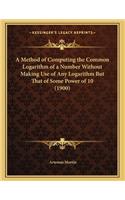 Method of Computing the Common Logarithm of a Number Without Making Use of Any Logarithm But That of Some Power of 10 (1900)