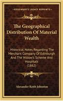 The Geographical Distribution of Material Wealth: Historical Notes Regarding the Merchant Company of Edinburgh and the Widow's Scheme and Hospitals (1862)