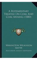 Rudimentary Treatise on Coal and Coal Mining (1880)