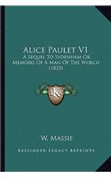 Alice Paulet V1: A Sequel To Sydenham Or Memoirs Of A Man Of The World (1833)(English)