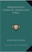 Arqueologia Criminal Americana (1906)