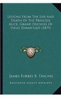 Lessons From The Life And Death Of The Princess Alice, Grand Duchess Of Hesse Darmstadt (1879)