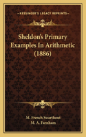 Sheldon's Primary Examples In Arithmetic (1886)