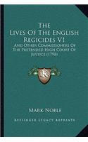 Lives Of The English Regicides V1: And Other Commissioners Of The Pretended High Court Of Justice (1798)