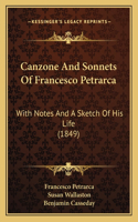 Canzone And Sonnets Of Francesco Petrarca: With Notes And A Sketch Of His Life (1849)