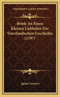 Briefe An Einen Kleinen Liebhaber Der Vaterlandischen Geschichte (1797)