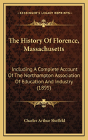 The History Of Florence, Massachusetts: Including A Complete Account Of The Northampton Association Of Education And Industry (1895)(English)
