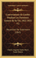 Conversations de Goethe Pendant Les Dernieres Annees de Sa Vie, 1822-1832 V2